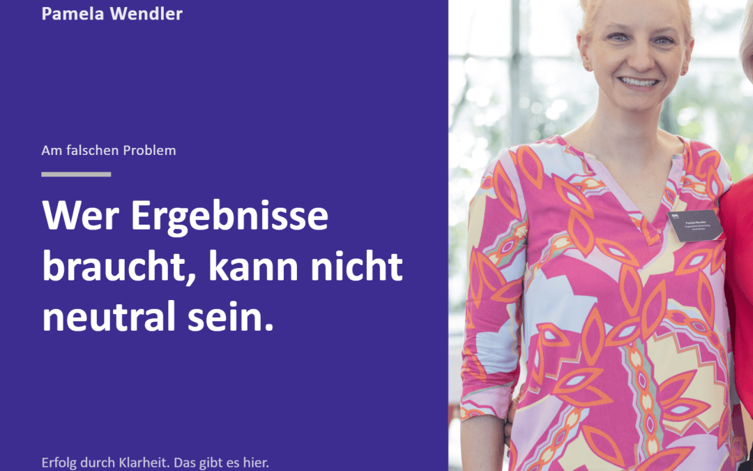 Wer Ergebnisse braucht, kann nicht neutral sein