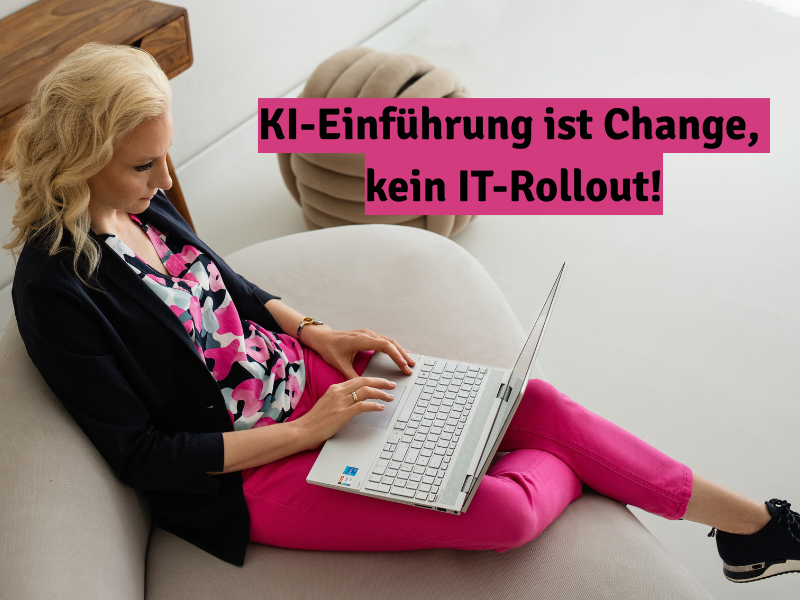 KI-Einführung ist Change! Nicht IT-Rollout!